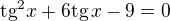 $\text{tg}^2x+6\text{tg}\,x-9=0$