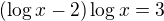 $(\log x-2)\log x =3$