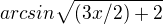 kopírovat do textarea $arcsin\sqrt{(3x/2)+2}$
