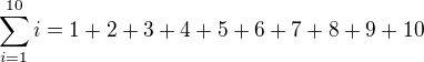 $\sum_{i=1}^{10}i=1+2+3+4+5+6+7+8+9+10$