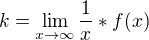 $k=\lim_{x\to \infty }\frac{1}{x}*f(x)$