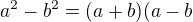 $a^2-b^2=(a+b)(a-b$