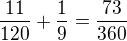 $\frac{11}{120}+\frac{1}{9}=\frac{73}{360}$