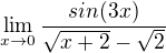 $\lim_{x\to0}\frac{sin(3x)}{\sqrt{x+2}-\sqrt{2}}$