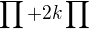 $\prod_{}^{} +2k\prod_{}^{}$