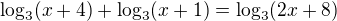 $\log_{3}(x+4) + \log_{3} (x+1)= \log_{3}(2x+8)$