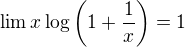 $\lim x\log \left(1+\frac{1}{x}\right)=1$