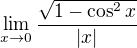 $\lim_{x\to0}\frac{\sqrt{1-\cos ^{2}x}}{|x|}$