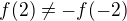 $f(2) \neq -f(-2)$