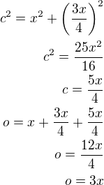 $c^2=x^2+\left(\frac{3x}{4}\right)^2\\c^2=\frac{25x^2}{16}\\c=\frac{5x}{4}\\o=x+\frac{3x}{4}+\frac{5x}{4}\\o=\frac{12x}{4}\\o=3x$