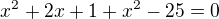 kopírovat do textarea $x^{2}+2x+1+x^{2}-25=0$