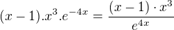 $(x-1) . x^{3} . e^{-4x}=\frac{(x-1)\cdot x^3}{e^{4x}}$