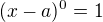 $(x-a)^0=1$