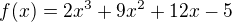 $f(x)=2x^3+9x^2+12x-5$