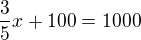 $\frac 35x +100 = 1000$