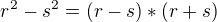 $r^{2}-s^{2}=(r-s)*(r+s)$