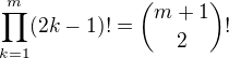 $\prod_{k=1}^m(2k-1)!=\binom{m+1}{2}!$