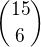 ${15\choose6}$