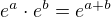 $e^a\cdot e^b=e^{a+b}$