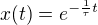 $x(t)=e^{-\frac{1}{\tau }t}$