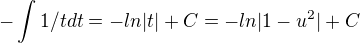 $-\int {1}/{t}dt = -ln |t|+C=-ln|1-u^{2}|+C$