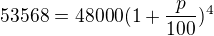 $53568=48000(1+\frac{p}{100})^{4}$