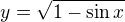 $y=\sqrt{1-\sin x}$