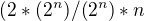$(2*(2^n)/(2^n)*n$
