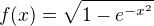 $f(x)=\sqrt{1-e^{-x^{2}}}$