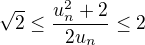 $\sqrt{2}\le\frac{u_{n}^2+2}{2u_n}\le 2$