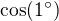 $\cos (1�)$
