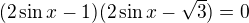 $(2\sin x-1)(2\sin x-\sqrt{3})=0$
