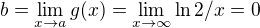 $b = \lim_{x\rightarrow a} g(x) = \lim_{x\rightarrow \infty} \ln2/x = 0$