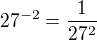 $27^{-2}=\frac{1}{27^2}$
