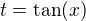 $t=\text{tan}(x)$