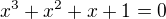 $x^{3} + x^{2} + x + 1 = 0$