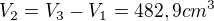 $V_{2}=V_{3}-V_{1}=482,9cm^{3}$