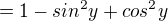 $=1-sin^2 y +cos^2 y$