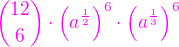 $\color{magenta}{12\choose 6}\cdot \left(a^{\frac 12}\right)^{6}\cdot\left(a^{\frac 13}\right)^{6}$