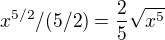 $x^{5/2}/(5/2) = \frac{2}{5} \sqrt{x^5}$