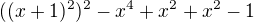 $((x+1)^{2})^{2} - x^{4}+x^{2}+x^2-1$