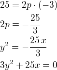 $25=2p\cdot(-3)\nl2p=-\frac{25}{3}\nly^2=-\frac{25\,x}{3}\nl3y^2+25x=0$