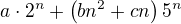$a\cdot2^n+\left(bn^2+cn\right)5^n$