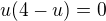 $u(4-u)=0$