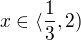 $x\in \langle \frac{1}{3},2)$