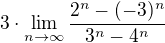 $3\cdot\lim_{n\to\infty}\frac{2^n-(-3)^n}{3^n-4^{n}}$