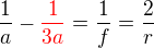 $\frac1a-\color{red}\frac{1}{3a}\color{black}=\frac1f=\frac2r$