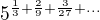 kopírovat do textarea $5^{\frac 1 3 + \frac 2 9 + \frac {3}{ 27}+...}$