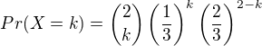 $Pr(X=k)={2\choose k} \left(\frac13\right)^k\left(\frac23\right)^{2-k}$