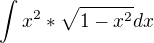 $\int_{}^{}x^{2}*\sqrt{1-x^{2}}dx$